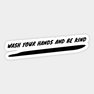 Wash Your Hands And Be Kind | Pandemic Sticker